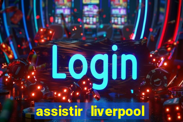 assistir liverpool x manchester city ao vivo futemax